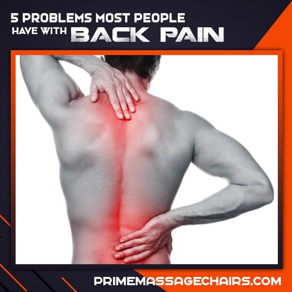 5 Problems Most People Have with Back Pain - Prime Massage Chairs